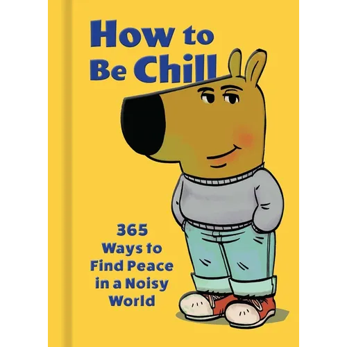 How to Be Chill: 365 Ways to Find Peace in a Noisy World