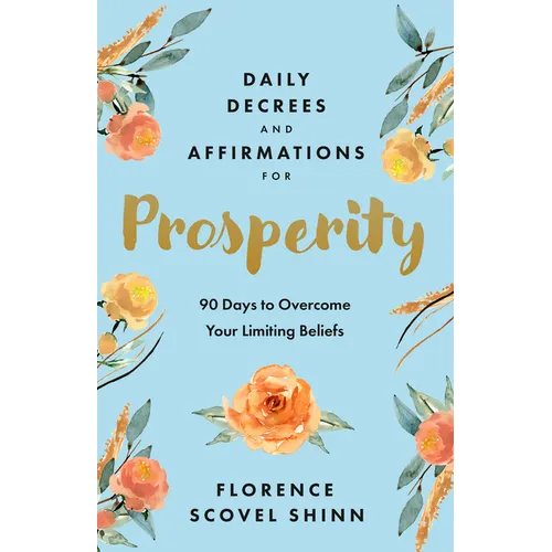 Daily Decrees and Affirmations for Prosperity: 90 Days to Overcome Your Limiting Beliefs
