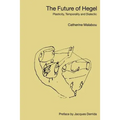 The Future of Hegel: Plasticity, Temporality and Dialectic