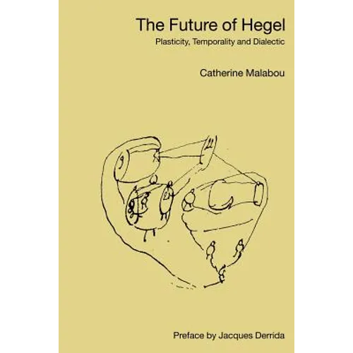 The Future of Hegel: Plasticity, Temporality and Dialectic