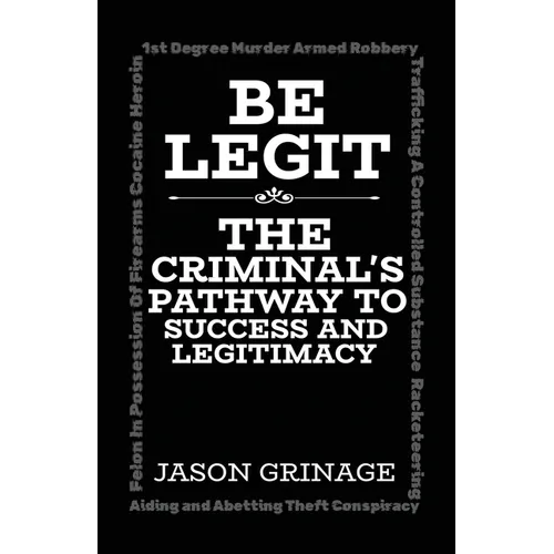 Be Legit, The Criminal's Pathway to Success and Legitimacy