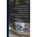 The Imperial Macramé Lace Book, With Numerous Illustrations and Instructions