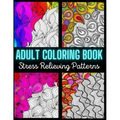Adult Coloring Book: Stress Relieving Pattern: An Adult Coloring Book with Enjoyable, Painless, and Relaxing Coloring Pages (Stress Relievi