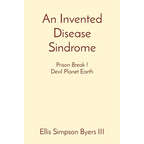 An Invented Disease Sindrome: Prison Break ! Devil Planet Earth - Paperback