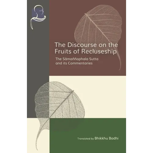The Discourse on the Fruits of Recluseship: The Samannaphala Sutta and its Commentaries