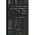 Of Ghostes and Spirites, Walking by Night: and of Straunge Noyses, Crackes, and Sundrie Forewarnings: Which Commonly Happen Before the Death of Men: G