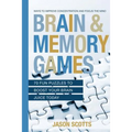 Brain and Memory Games: 70 Fun Puzzles to Boost Your Brain Juice Today: Ways to Improve Concentration and Focus the Mind