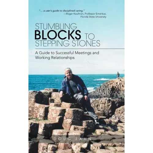 Stumbling Blocks to Stepping Stones: A Guide to Successful Meetings and Working Relationships