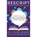 RESCRIPT the Story You're Telling Yourself: The Eight Practices to Quiet Your Inner Antagonist, Amplify Your Inner Advocate, & Author a Limitless Life