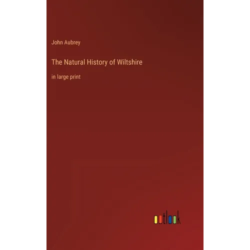 The Natural History of Wiltshire: in large print