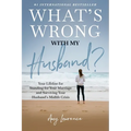 What's Wrong with My Husband?: Your Lifeline for Standing for Your Marriage and Surviving Your Husband's Midlife Crisis
