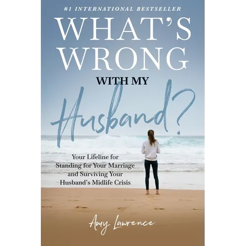 What's Wrong with My Husband?: Your Lifeline for Standing for Your Marriage and Surviving Your Husband's Midlife Crisis
