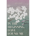 in the beginning, love found me