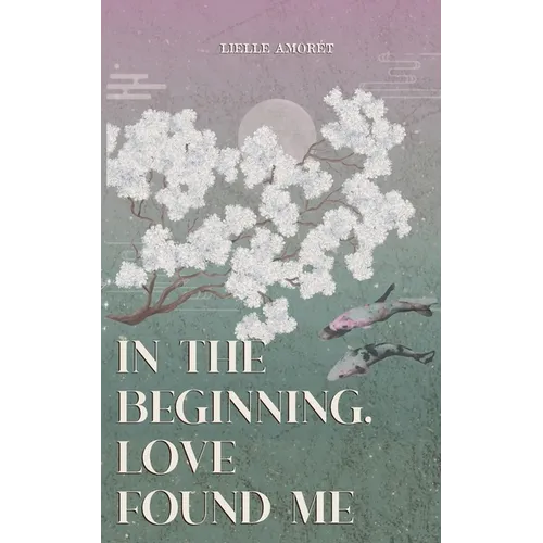 in the beginning, love found me