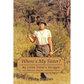 Where's My Sister?: My Little Sister's Struggle with Addiction, Adoption, and Mental Illness