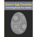 Easter Egg Mandala Coloring Book For Adults: Mandala Easter Egg Coloring Book for Teens & Adults Perfect
