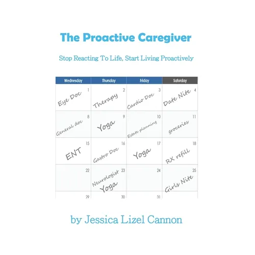 The Proactive Caregiver: Stop Reacting to Life, Start Living Proactively