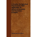 A Treatise On Spherical Trigonometry With Application To Spherical Geometry And Numerous Examples