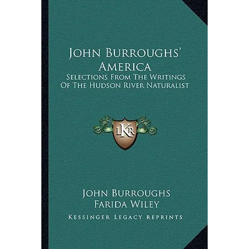 John Burroughs' America: Selections From The Writings Of The Hudson River Naturalist