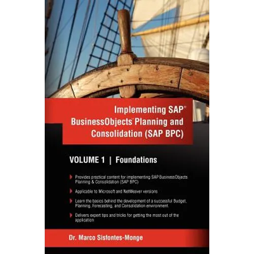 Implementing SAP Business Objects Planning and Consolidation (SAP BPC): Volume I: Foundations