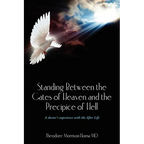 Standing Between the Gates of Heaven and the Precipice of Hell: A doctor's experience with the After Life - Paperback
