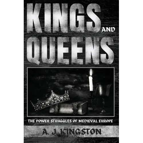 Kings And Queens: The Power Struggles Of Medieval Europe