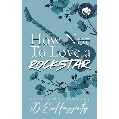 How to Love a Rockstar: an opposites attract, enemies to lovers, small town, rockstar romantic comedy