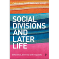 Social Divisions and Later Life: Difference, Diversity and Inequality