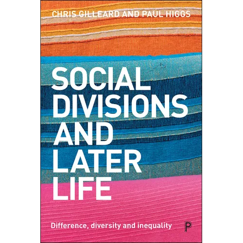 Social Divisions and Later Life: Difference, Diversity and Inequality