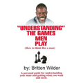Understanding the Games Men Play: How to Think Like a Man