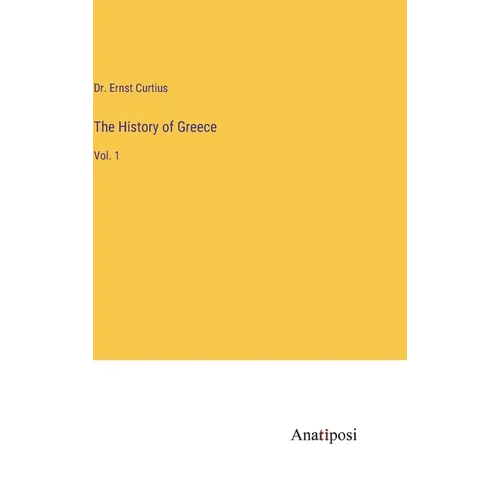 The History of Greece: Vol. 1