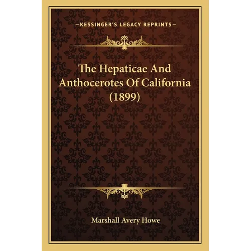 The Hepaticae And Anthocerotes Of California (1899)