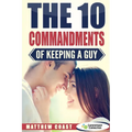 The 10 Commandments of Keeping a Guy