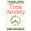 Time Anxiety: The Illusion of Urgency and a Better Way to Live