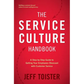 The Service Culture Handbook: A Step-by-Step Guide to Getting Your Employees Obsessed with Customer Service