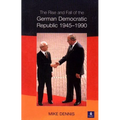 The Rise and Fall of the German Democratic Republic 1945-1990