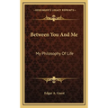 Between You And Me: My Philosophy Of Life