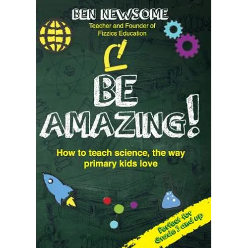 Be Amazing: How to teach science the way primary kids love