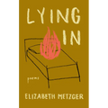Lying in: Poems