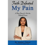 Faith Defeated My Pain: A Short Story of a Soul who Defeated Cancer