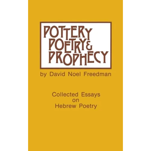 Pottery, Poetry, and Prophecy: Studies in Early Hebrew Poetry