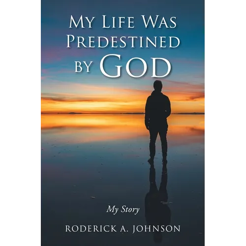 My Life Was Predestined by God: My Story
