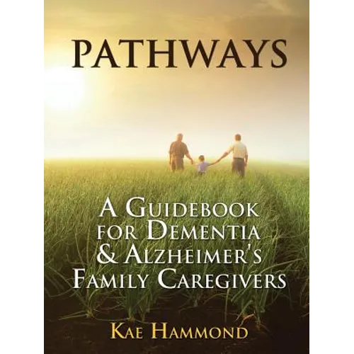 Pathways: A Guidebook for Dementia & Alzheimer's Family Caregivers