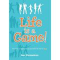 Life is a Game! Keys for a Light and Purposeful Life full of Joy