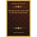 New Heaven and A New Earth Or The Way to Life Eternal