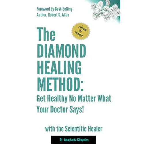 The Diamond Healing Method: Get Healthy No Matter What Your Doctor Says