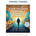 10 Steps to Starting and Running a Successful Business: Avoiding The Pitfalls