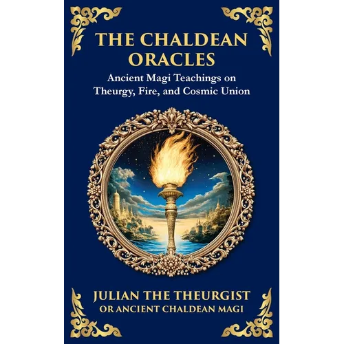 The Chaldean Oracles: Mystical Wisdom of the Cosmos and Divine Realms
