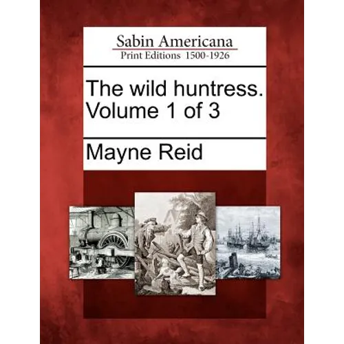The Wild Huntress. Volume 1 of 3