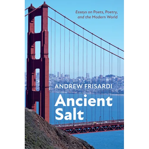 Ancient Salt: Essays on Poets, Poetry, and the Modern World